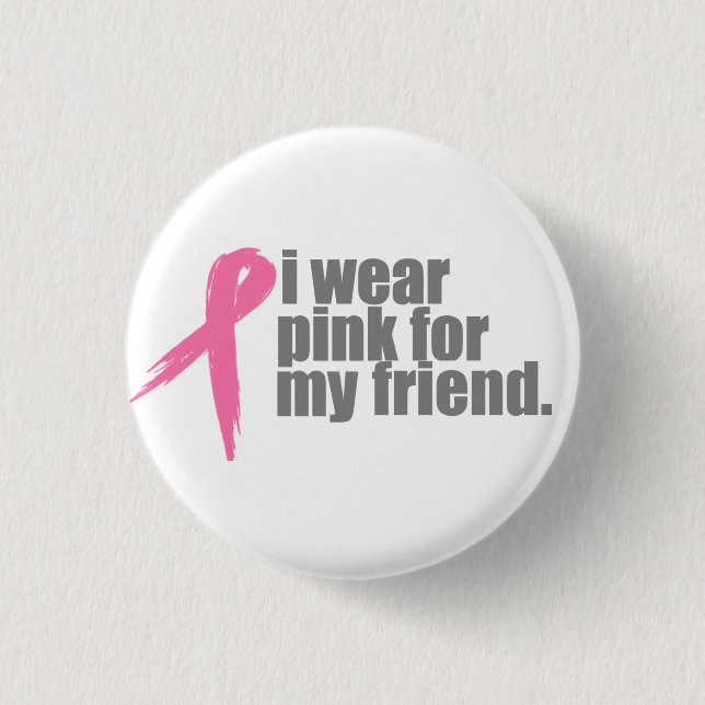 I Wear Pink for My Friend Pinback Button (Front)