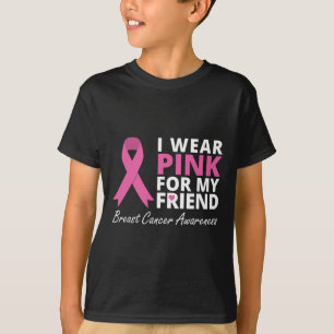 I Wear Pink For My Friend Ribbon Family Love Warr T-Shirt