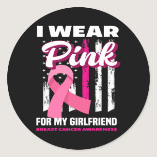 I Wear Pink For My Girlfriend Breast Cancer Awaren Classic Round Sticker