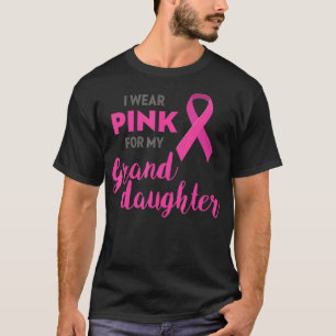 I Wear Pink For My Granddaughter Awareness T-Shirt