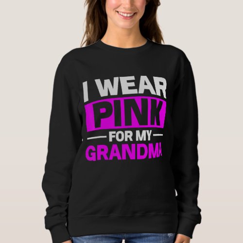 I Wear Pink For My Grandma Pink Ribbon Family Love Sweatshirt