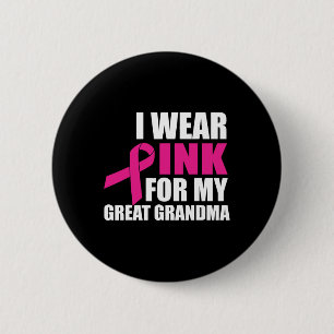 I Wear Pink For My Great Grandma Breast Cancer  Button