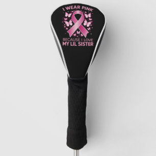 I Wear Pink For My Lil Sister Breast Cancer Aware Golf Head Cover