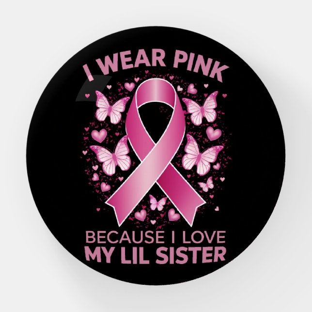 I Wear Pink For My Lil Sister Breast Cancer Aware Paperweight (Front)