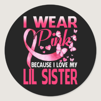I Wear Pink For My Lil Sister Breast Cancer Awaren Classic Round Sticker