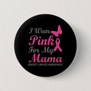 I Wear Pink For My Mama Breast Cancer Awareness Ri Button