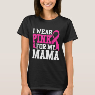I Wear Pink For My Mama Breast Cancer Awareness T-Shirt