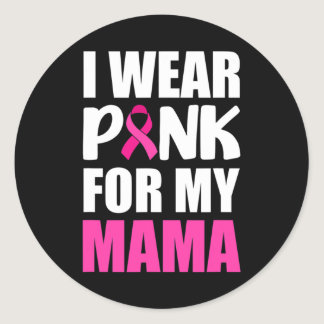 I Wear Pink For My Mama Pink Ribbon Breast Cancer  Classic Round Sticker