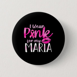 I Wear Pink For My Maria Love Breast Cancer Pink R Button