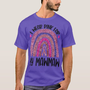 I Wear Pink For My Mawmaw Breast Cancer Awareness  T-Shirt