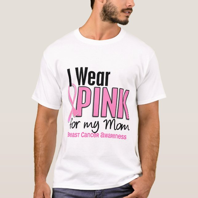 I Wear Pink For My Mom 10 Breast Cancer T-Shirt (Front)