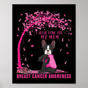I Wear Pink For My Mom Boston Terrier Breast Cance Poster