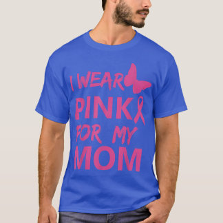 I Wear Pink For My Mom Breast Cancer Awareness 112 T-Shirt
