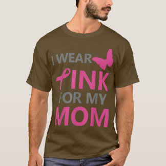 I Wear Pink For My Mom Breast Cancer Awareness 114 T-Shirt