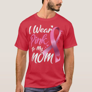 I Wear Pink For My Mom Breast Cancer Awareness 115 T-Shirt
