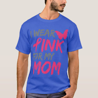 I Wear Pink For My Mom Breast Cancer Awareness 11 T-Shirt