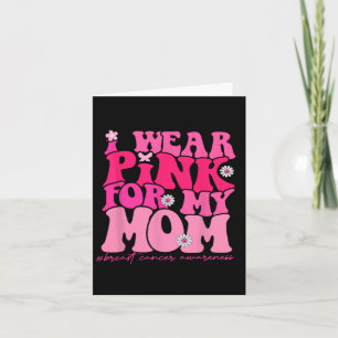I Wear Pink For My Mom Breast Cancer Awareness 1 Card