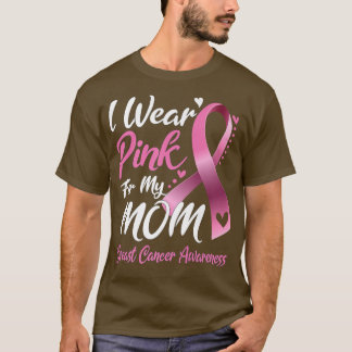 I Wear Pink For My Mom Breast Cancer Awareness   1 T-Shirt