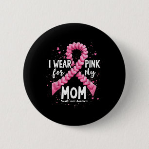 I Wear Pink For My Mom Breast Cancer Awareness _3 Button