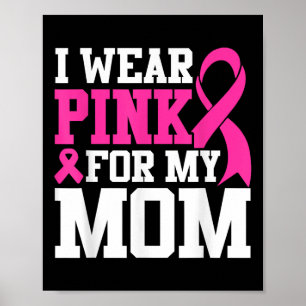 I Wear Pink For My Mom Breast Cancer Awareness _4  Poster