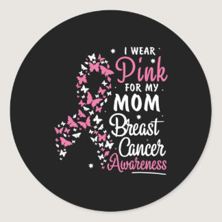 I Wear Pink for My Mom Breast Cancer Awareness Bel Classic Round Sticker