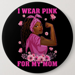 I Wear Pink For My Mom Breast Cancer Awareness Bla Button