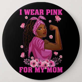 I Wear Pink For My Mom Breast Cancer Awareness Bla Button