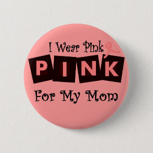 I Wear Pink for my Mom -Breast Cancer Awareness Button