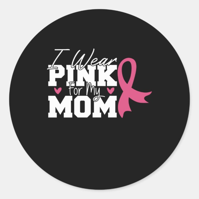 I Wear Pink For My Mom Breast Cancer Awareness Classic Round Sticker (Front)