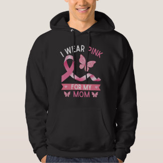 I wear pink for my mom, Breast Cancer Awareness Hoodie