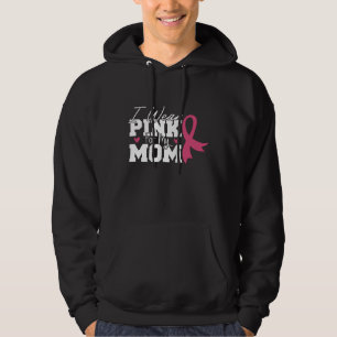 I Wear Pink For My Mom Breast Cancer Awareness Hoodie