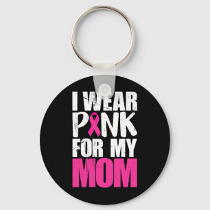 I Wear Pink For My Mom Breast Cancer Awareness  Keychain
