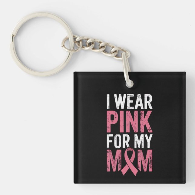 I Wear Pink For My Mom Breast Cancer Awareness   Keychain (Front)