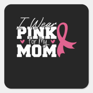 I Wear Pink For My Mom Breast Cancer Awareness Square Sticker