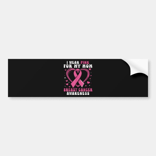 I Wear Pink For My Mom Breast Cancer Awareness Sup Bumper Sticker (Front)