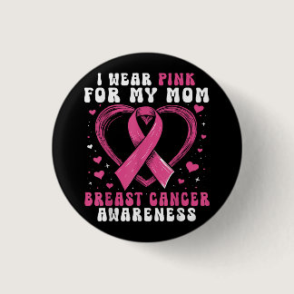 I Wear Pink For My Mom Breast Cancer Awareness Sup Button