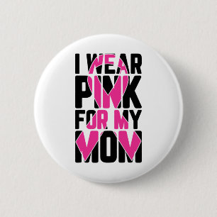 I Wear Pink For My Mom Breast Cancer Awareness Sup Button