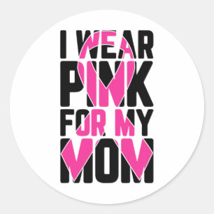 I Wear Pink For My Mom Breast Cancer Awareness Sup Classic Round Sticker