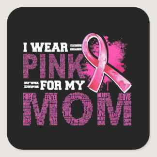 I Wear Pink For My Mom Breast Cancer Awareness Sup Square Sticker