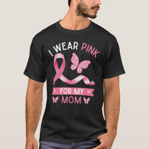 I wear pink for my mom, Breast Cancer Awareness T-Shirt