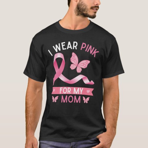 I wear pink for my mom Breast Cancer Awareness T_Shirt