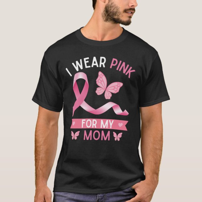 I wear pink for my mom, Breast Cancer Awareness T-Shirt (Front)
