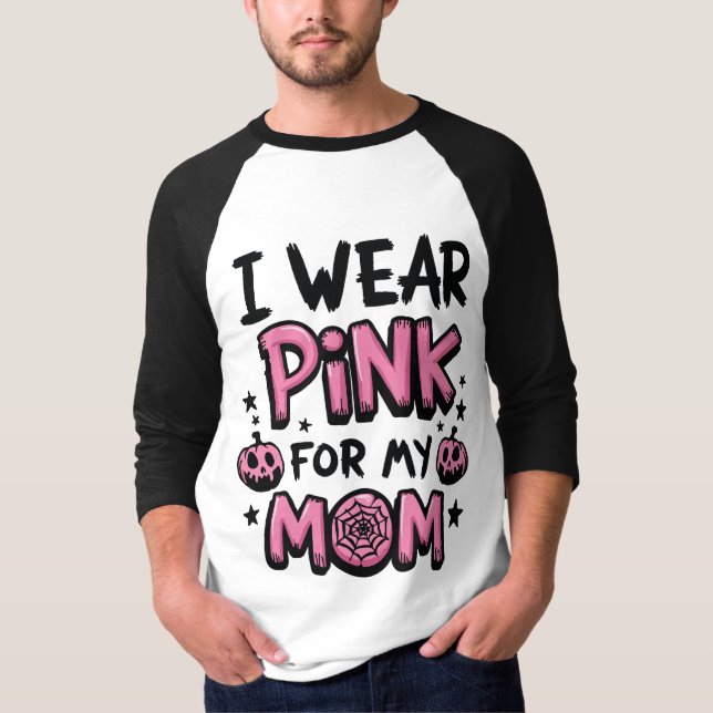 I Wear Pink For My Mom Breast Cancer Awareness T-Shirt (Front)