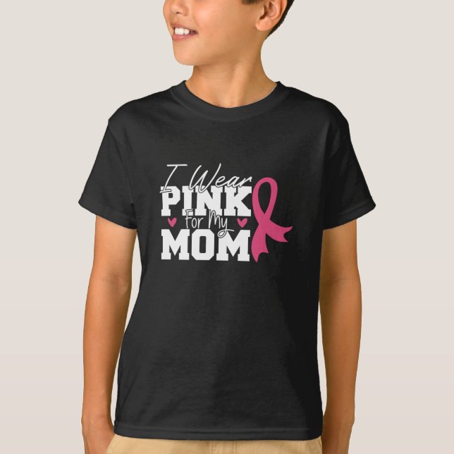 I Wear Pink For My Mom Breast Cancer Awareness T-Shirt (Front)