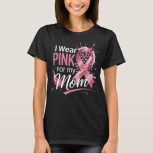 I Wear Pink For My Mom Breast Cancer Awareness T-Shirt