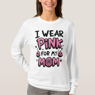 I Wear Pink For My Mom Breast Cancer Awareness T-Shirt