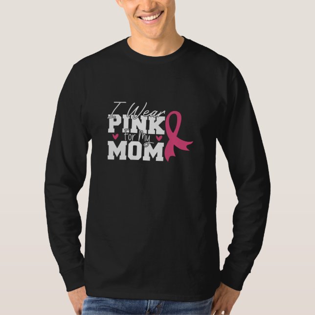 I Wear Pink For My Mom Breast Cancer Awareness T-Shirt (Front)