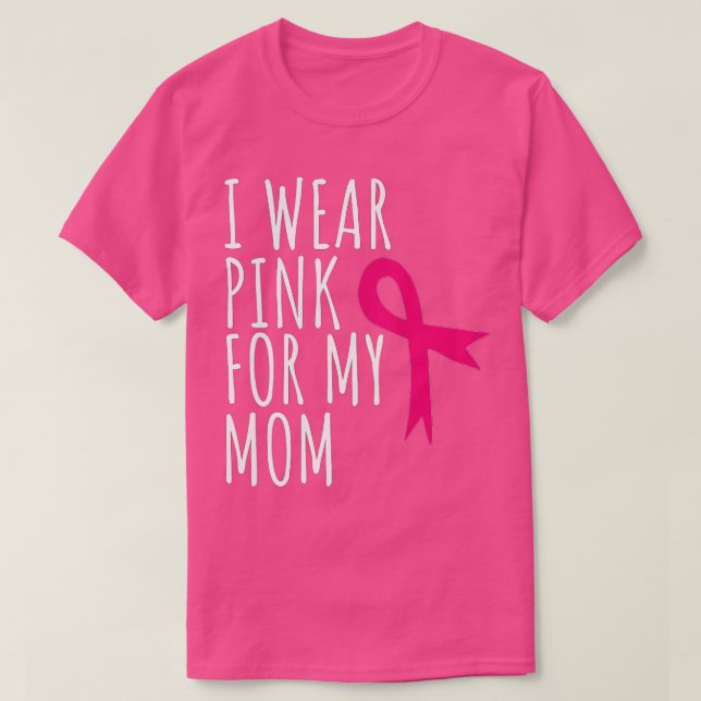 I Wear Pink For My Mom  - Breast Cancer Awareness  T-Shirt (Design Front)