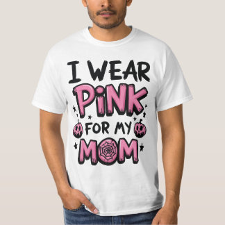 I Wear Pink For My Mom Breast Cancer Awareness T-Shirt