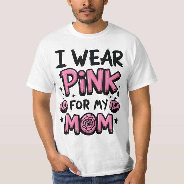 I Wear Pink For My Mom Breast Cancer Awareness T-Shirt (Front)